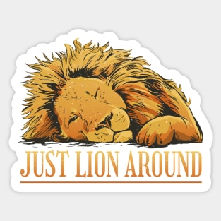 Just Lion Around Funny and Cute Lion Sticker